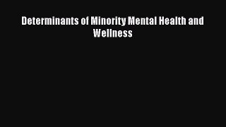 [PDF Download] Determinants of Minority Mental Health and Wellness [Read] Online