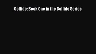 [PDF Download] Collide: Book One in the Collide Series [PDF] Online