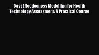 [PDF Download] Cost Effectiveness Modelling for Health Technology Assessment: A Practical Course