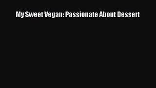 PDF Download My Sweet Vegan: Passionate About Dessert PDF Full Ebook
