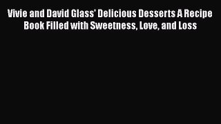 PDF Download Vivie and David Glass' Delicious Desserts A Recipe Book Filled with Sweetness