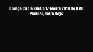 [PDF Download] Orange Circle Studio 17-Month 2016 Do It All Planner Retro Days [PDF] Full Ebook