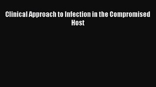 [PDF Download] Clinical Approach to Infection in the Compromised Host [Download] Full Ebook