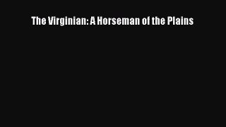 [PDF Download] The Virginian: A Horseman of the Plains [Read] Online