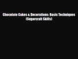 PDF Download Chocolate Cakes & Decorations: Basic Techniques (Sugarcraft Skills) PDF Online