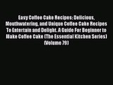 PDF Download Easy Coffee Cake Recipes: Delicious Mouthwatering and Unique Coffee Cake Recipes