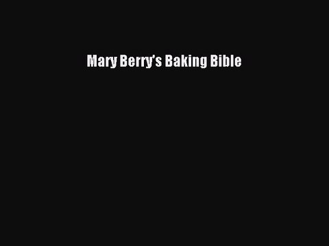 PDF Download Mary Berry's Baking Bible Read Full Ebook