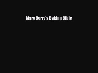 PDF Download Mary Berry's Baking Bible Read Full Ebook