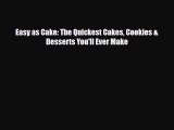 PDF Download Easy as Cake: The Quickest Cakes Cookies & Desserts You'll Ever Make Read Full