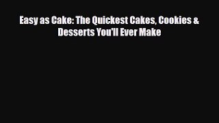PDF Download Easy as Cake: The Quickest Cakes Cookies & Desserts You'll Ever Make Read Full