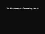 PDF Download The All-colour Cake Decorating Course Download Online