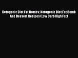 PDF Download Ketogenic Diet Fat Bombs: Ketogenic Diet Fat Bomb And Dessert Recipes (Low Carb