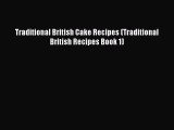 PDF Download Traditional British Cake Recipes (Traditional British Recipes Book 1) Read Full