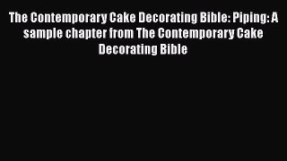 PDF Download The Contemporary Cake Decorating Bible: Piping: A sample chapter from The Contemporary