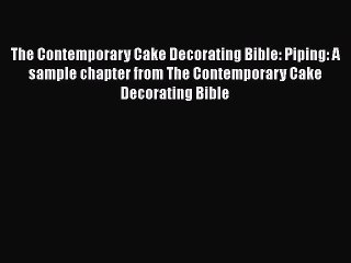 PDF Download The Contemporary Cake Decorating Bible: Piping: A sample chapter from The Contemporary