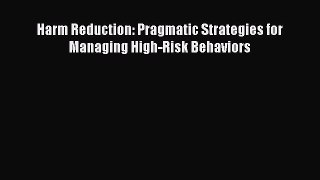 [PDF Download] Harm Reduction: Pragmatic Strategies for Managing High-Risk Behaviors [Read]