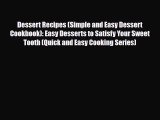 PDF Download Dessert Recipes (Simple and Easy Dessert Cookbook): Easy Desserts to Satisfy Your