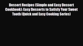 PDF Download Dessert Recipes (Simple and Easy Dessert Cookbook): Easy Desserts to Satisfy Your