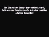 PDF Download The Gluten-Free Dump Cake Cookbook: Quick Delicious and Easy Recipes To Make You