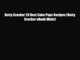 PDF Download Betty Crocker 20 Best Cake Pops Recipes (Betty Crocker eBook Minis) Read Full