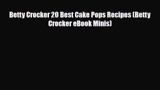PDF Download Betty Crocker 20 Best Cake Pops Recipes (Betty Crocker eBook Minis) Read Full