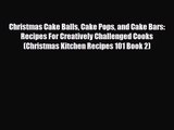 PDF Download Christmas Cake Balls Cake Pops and Cake Bars: Recipes For Creatively Challenged