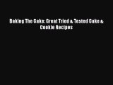 PDF Download Baking The Cake: Great Tried & Tested Cake & Cookie Recipes Read Full Ebook