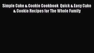 PDF Download Simple Cake & Cookie Cookbook  Quick & Easy Cake & Cookie Recipes for The Whole