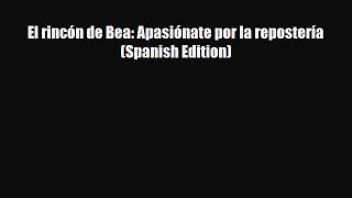 PDF Download El rincón de Bea: Apasiónate por la repostería (Spanish Edition) Read Full Ebook