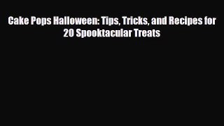 PDF Download Cake Pops Halloween: Tips Tricks and Recipes for 20 Spooktacular Treats Download