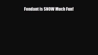 PDF Download Fondant is SNOW Much Fun! Download Full Ebook