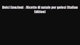 PDF Download Dolci Emozioni  : Ricette di natale per golosi (Italian Edition) Read Full Ebook