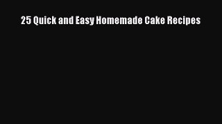 PDF Download 25 Quick and Easy Homemade Cake Recipes Download Full Ebook