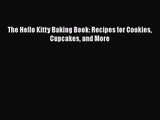 PDF Download The Hello Kitty Baking Book: Recipes for Cookies Cupcakes and More Download Online