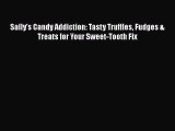 PDF Download Sally's Candy Addiction: Tasty Truffles Fudges & Treats for Your Sweet-Tooth Fix