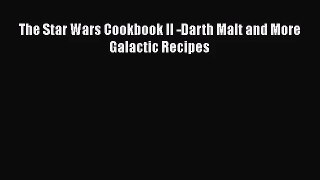 PDF Download The Star Wars Cookbook II -Darth Malt and More Galactic Recipes Read Online