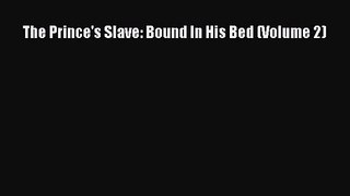 PDF Download The Prince's Slave: Bound In His Bed (Volume 2) Download Online