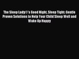 The Sleep Lady®’s Good Night Sleep Tight: Gentle Proven Solutions to Help Your Child Sleep