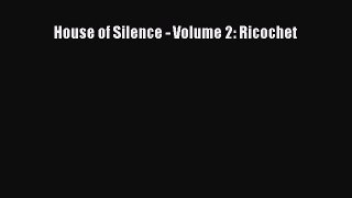 PDF Download House of Silence - Volume 2: Ricochet Download Full Ebook
