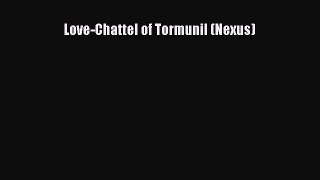 PDF Download Love-Chattel of Tormunil (Nexus) PDF Full Ebook