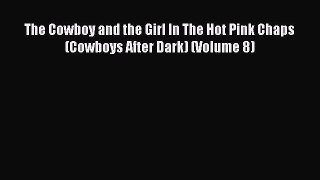 PDF Download The Cowboy and the Girl In The Hot Pink Chaps (Cowboys After Dark) (Volume 8)