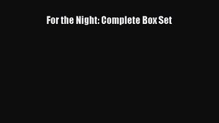 PDF Download For the Night: Complete Box Set PDF Full Ebook