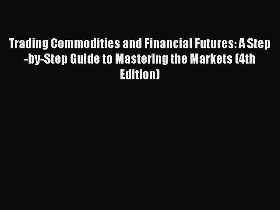 [PDF Download] Trading Commodities and Financial Futures: A Step-by-Step Guide to Mastering