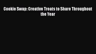 PDF Download Cookie Swap: Creative Treats to Share Throughout the Year Read Online