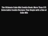 PDF Download The Ultimate Cake Mix Cookie Book: More Than 375 Delectable Cookie Recipes That