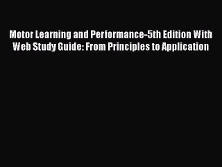 [PDF Download] Motor Learning and Performance-5th Edition With Web Study Guide: From Principles