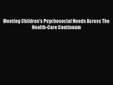 [PDF Download] Meeting Children's Psychosocial Needs Across The Health-Care Continuum [Download]