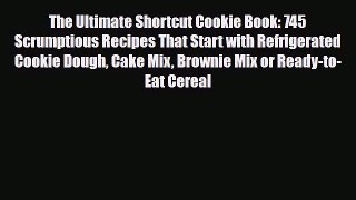PDF Download The Ultimate Shortcut Cookie Book: 745 Scrumptious Recipes That Start with Refrigerated