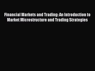 Télécharger la video: [PDF Download] Financial Markets and Trading: An Introduction to Market Microstructure and