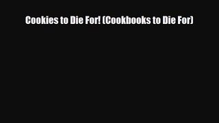 PDF Download Cookies to Die For! (Cookbooks to Die For) Read Full Ebook